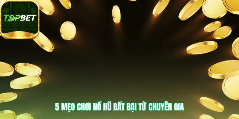 5 mẹo chơi nổ hũ giúp chuyển từ cảm tính sang hiệu quả