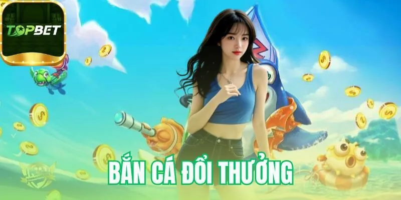 Bắn cá đổi thưởng