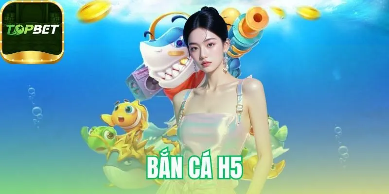 Bắn cá H5