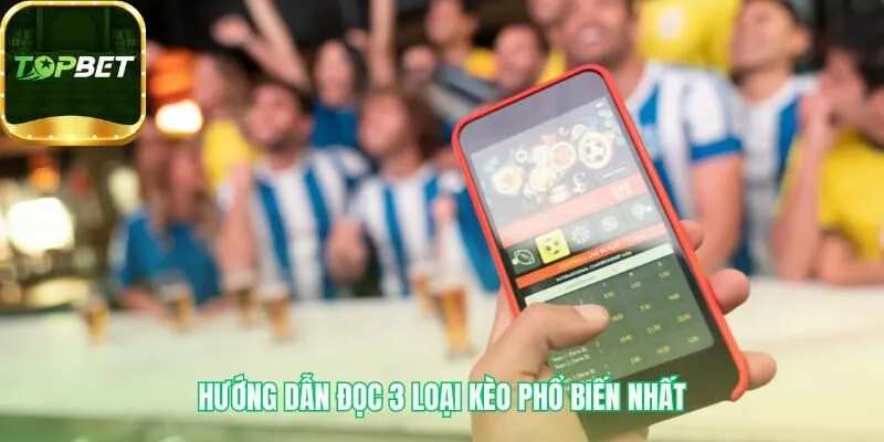 Cách đọc kèo bóng đá giải mã ba loại cược chính