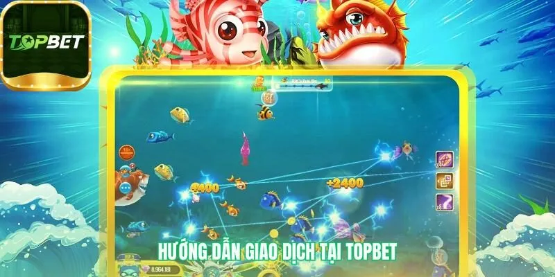 Hướng dẫn giao dịch bắn cá đổi thưởng với quy trình nạp rút đơn giản