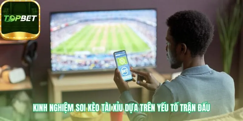 Soi kèo Tài Xỉu dựa trên phân tích phong độ và lịch sử đấu