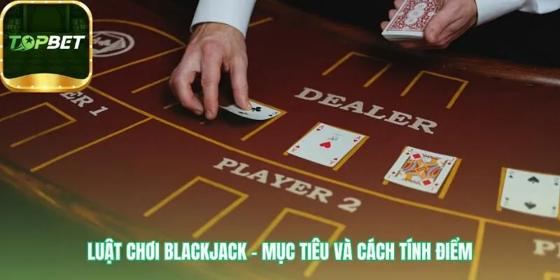 Luật chơi Blackjack quy định mục tiêu không vượt 21 điểm