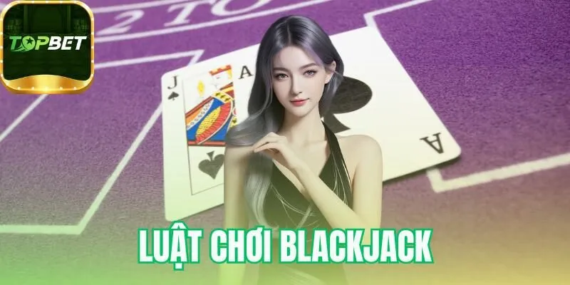Luật chơi Blackjack
