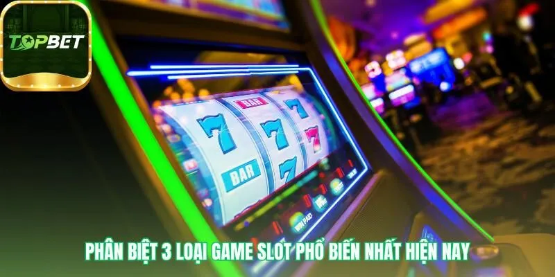 Game slot là gì phân biệt loại Cổ Điển Video và Jackpot