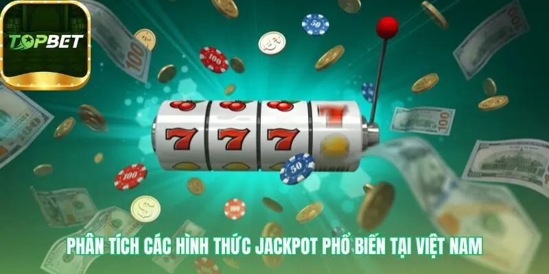 Phân tích các loại Jackpot với cơ chế vận hành khác biệt