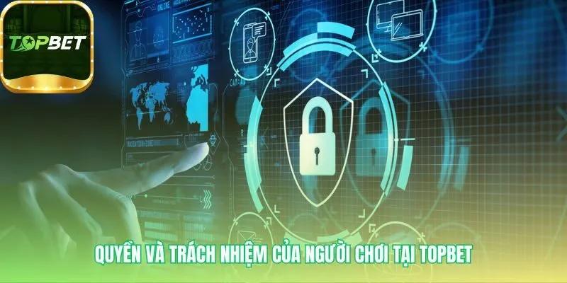 Chính sách bảo mật nêu rõ quyền và trách nhiệm của bạn