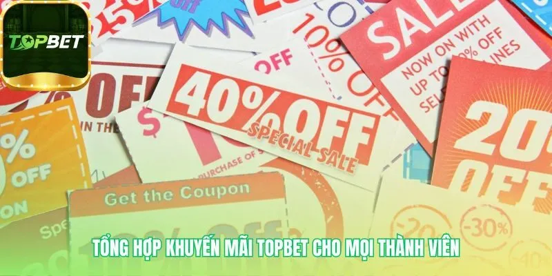 Tổng hợp Khuyến mãi Topbet đa dạng đồng hành cùng người chơi